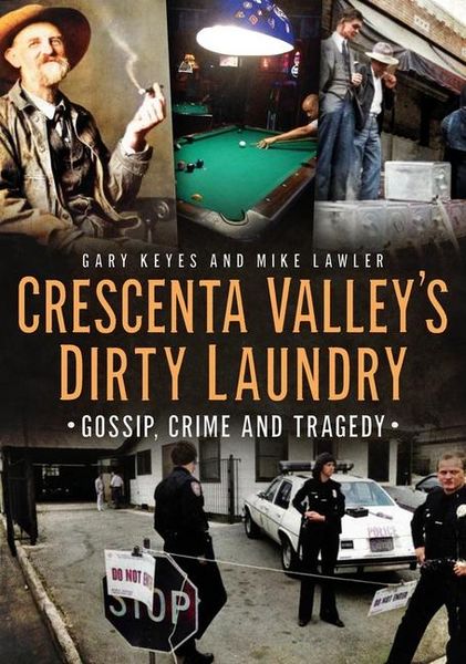 Produktbild: Crescenta Valley's Dirty Laundry: Gossip, Crime and Tragedy