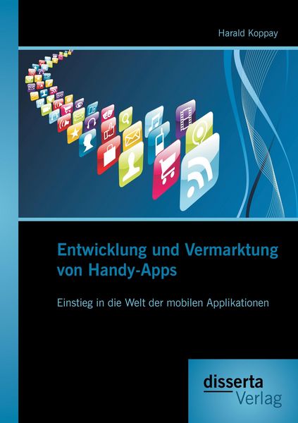 Produktbild: Entwicklung und Vermarktung von Handy-Apps: Einstieg in die Welt der mobilen Applikationen