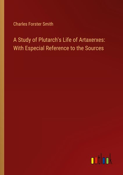 Produktbild: A Study of Plutarch's Life of Artaxerxes: With Especial Reference to the Sources
