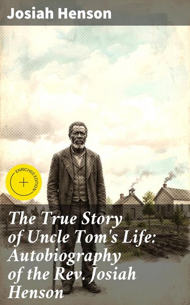 Produktbild: The True Story of Uncle Tom's Life: Autobiography of the Rev. Josiah Henson