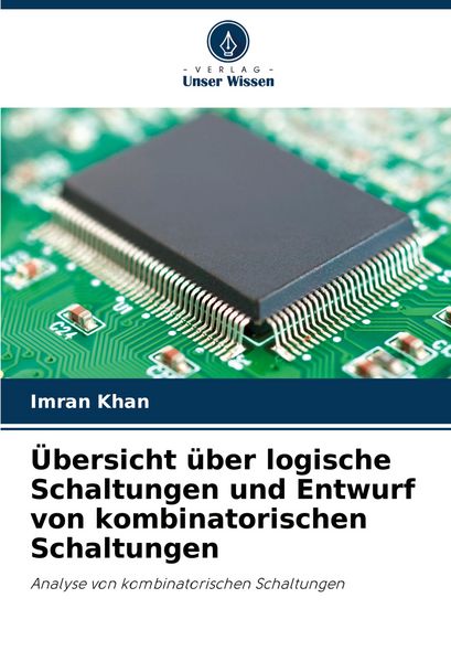 Übersicht über logische Schaltungen und Entwurf von kombinatorischen Schaltungen, Taschenbuch von Imran Khan, Verlag Unser Wissen, 9786206942764