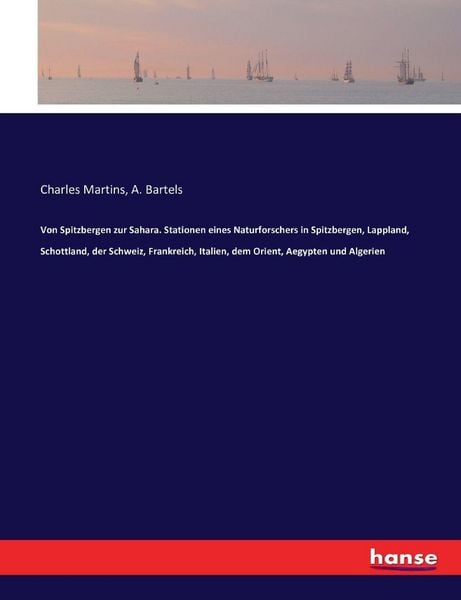 Produktbild: Von Spitzbergen zur Sahara. Stationen eines Naturforschers in Spitzbergen, Lappland, Schottland, der Schweiz, Frankreich, Italien, dem Orient, Aegypte
