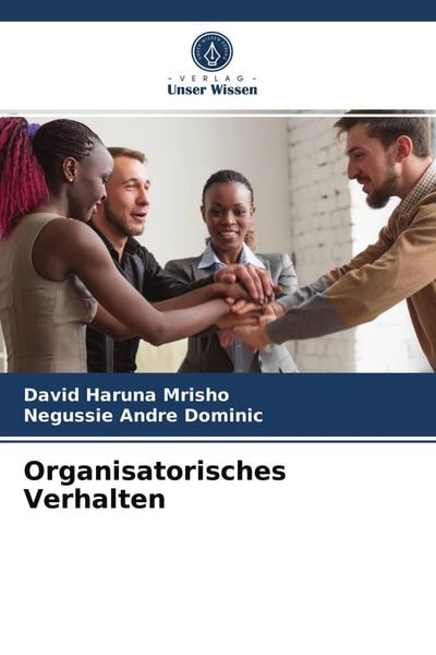 Organisatorisches Verhalten, Taschenbuch von David Haruna Mrisho , Negussie Andre Dominic, Verlag Unser Wissen, 9786204053158