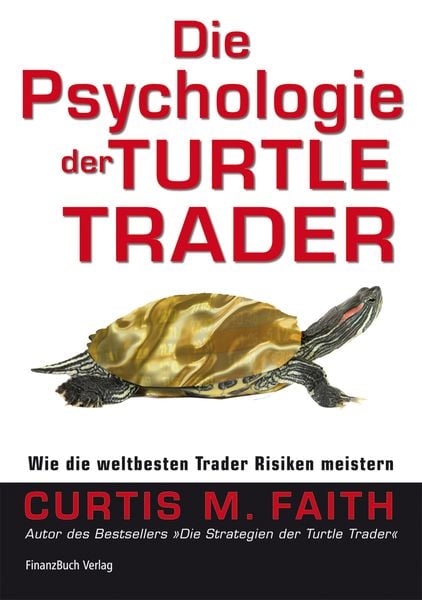 Die Psychologie der Turtle Trader, Gebundene Ausgabe von Curtis Faith, Finanzbuch Verlag, 9783898794787