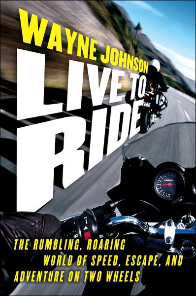 Produktbild: Live to Ride: The Rumbling, Roaring World of Speed, Escape, and Adventure on Two Wheels