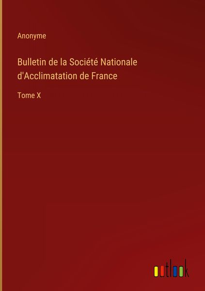Produktbild: Bulletin de la Soci&eacute;t&eacute; Nationale d'Acclimatation de France