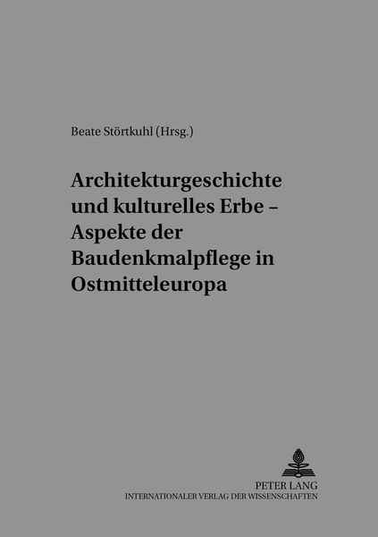 Architekturgeschichte und kulturelles Erbe – Aspekte der Baudenkmalpflege in Ostmitteleuropa, Taschenbuch von , Peter Lang GmbH, Internationaler
