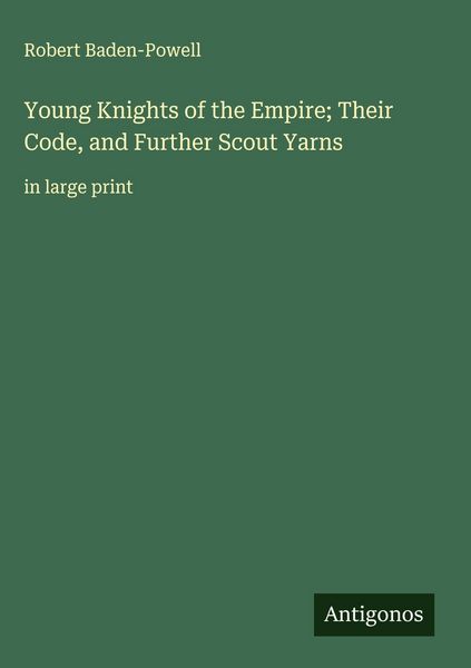 Produktbild: Young Knights of the Empire; Their Code, and Further Scout Yarns
