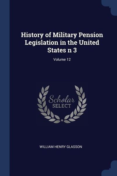 Produktbild: History of Military Pension Legislation in the United States n 3; Volume 12