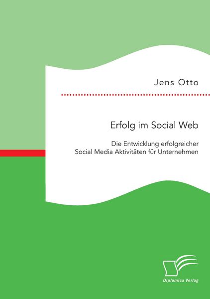 Produktbild: Erfolg im Social Web: Die Entwicklung erfolgreicher Social Media Aktivit&auml;ten f&uuml;r Unternehmen