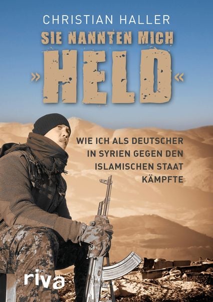 Sie nannten mich 'Held'; Taschenbuch von Christian Haller, Riva, 978-3-7423-0404-9