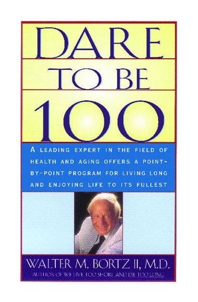 Produktbild: Dare to be 100: 99 Steps to a long, healthy life.