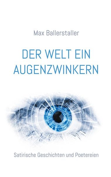 Der Welt ein Augenzwinkern, Taschenbuch von Max Ballerstaller, BoD – Books on Demand, 9783757828721