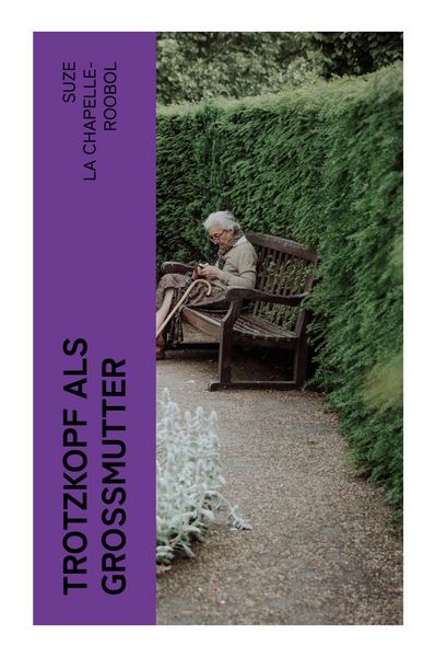 Trotzkopf als Großmutter, Taschenbuch von Suze Chapelle-Roobol, E-artnow, 9788027355495