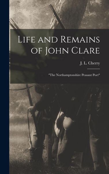 Produktbild: Life and Remains of John Clare: "The Northamptonshire Peasant Poet"