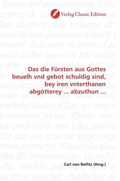 Produktbild: Das die F&uuml;rsten aus Gottes beuelh vnd gebot schuldig sind, bey iren vnterthanen abg&ouml;tterey ... abzuthun ...