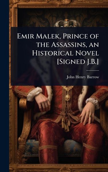 Produktbild: Emir Malek, Prince of the Assassins, an Historical Novel [Signed J.B.]