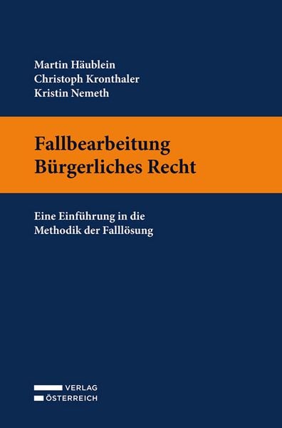 Fallbearbeitung Bürgerliches Recht, Taschenbuch von Martin Häublein , Christoph Kronthaler , Kristin Nemeth, Verlag Österreich, 9783704697448
