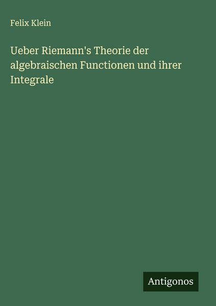 Produktbild: Ueber Riemann's Theorie der algebraischen Functionen und ihrer Integrale