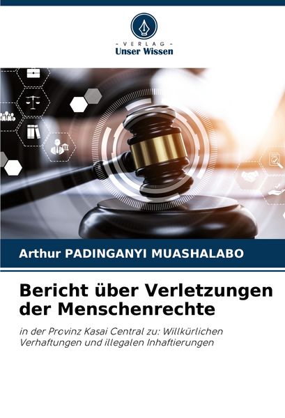 Bericht über Verletzungen der Menschenrechte, Taschenbuch von Arthur Padinganyi Muashalabo, Verlag Unser Wissen, 9786206885337