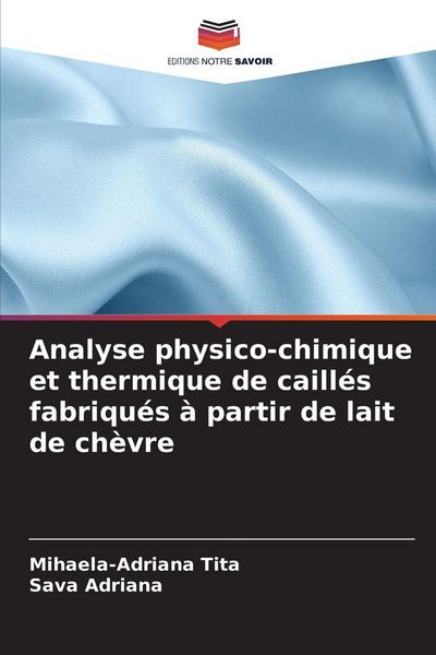 Produktbild: Analyse physico-chimique et thermique de caill&eacute;s fabriqu&eacute;s &agrave; partir de lait de ch&egrave;vre