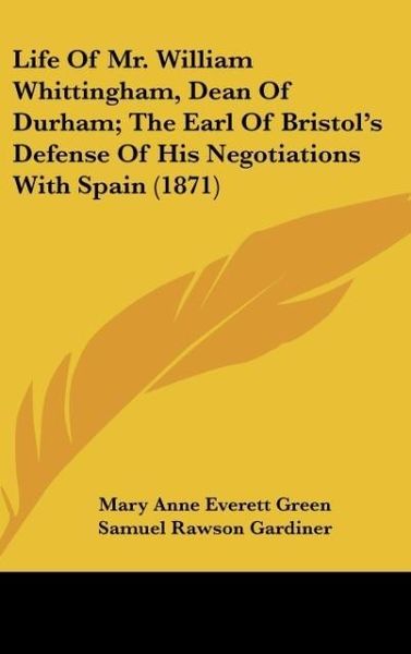 Produktbild: Life Of Mr. William Whittingham, Dean Of Durham; The Earl Of Bristol's Defense Of His Negotiations With Spain (1871)