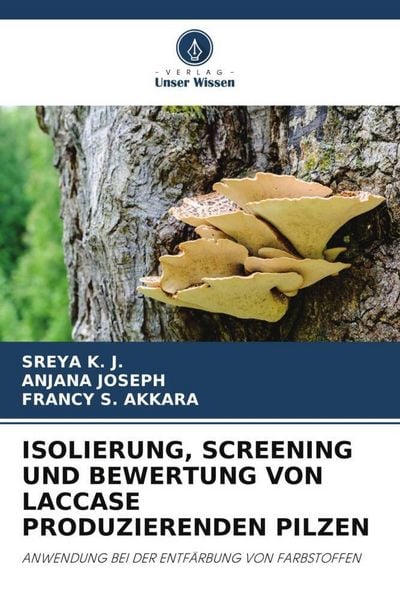 Produktbild: Isolierung, Screening und Bewertung von Laccase Produzierenden Pilzen