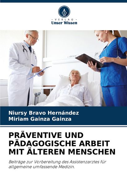 Präventive und Pädagogische Arbeit mit Älteren Menschen, Taschenbuch von Niursy Bravo Hernández , Miriam Gainza Gainza, Verlag Unser Wissen,