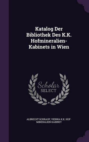 Produktbild: Katalog Der Bibliothek Des K.K. Hofmineralien-Kabinets in Wien
