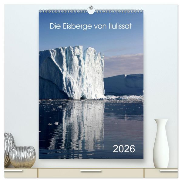 Die Eisberge von Ilulissat (hochwertiger Premium Wandkalender 2026 DIN A2 hoch), Kunstdruck in Hochglanz