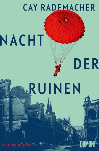 Nacht der Ruinen, Gebundene Ausgabe von Cay Rademacher, DuMont Buchverlag