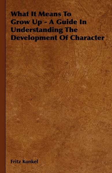 Produktbild: What It Means To Grow Up - A Guide In Understanding The Development Of Character