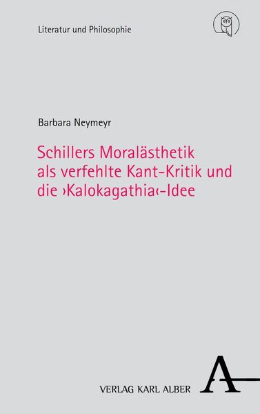 Produktbild: Schillers Moral&auml;sthetik als verfehlte Kant-Kritik und die >Kalokagathia<-Idee