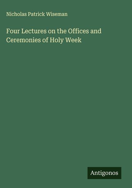 Produktbild: Four Lectures on the Offices and Ceremonies of Holy Week