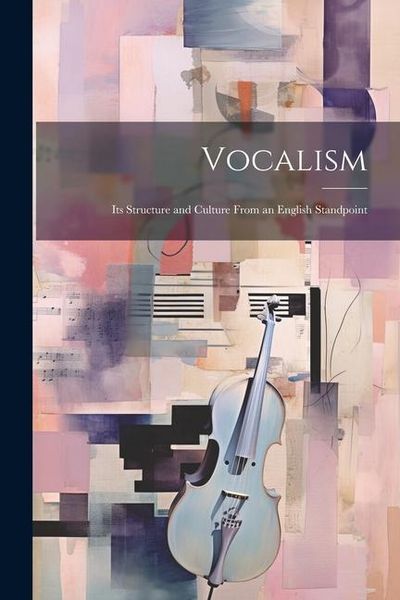 Produktbild: Vocalism: Its Structure and Culture From an English Standpoint