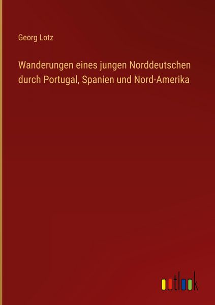Produktbild: Wanderungen eines jungen Norddeutschen durch Portugal, Spanien und Nord-Amerika