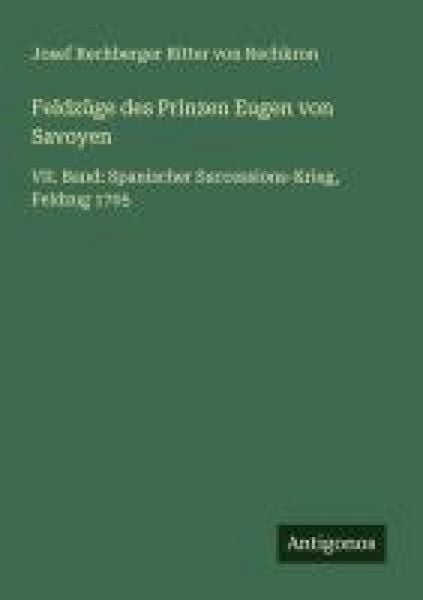 Feldzüge des Prinzen Eugen von Savoyen, Taschenbuch von Josef Rechberger Ritter Rechkron, Antigonos Verlag, 9783563192887