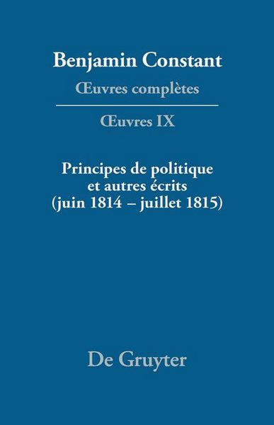 Produktbild: Principes de politique et autres &eacute;crits (juin 1814-juillet 1815). Libert&eacute; de la presse, Responsabilit&eacute; des ministres, M&eacute;moires de Juliette, Acte addit
