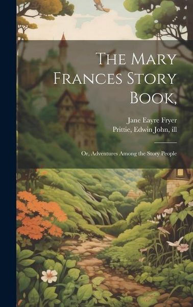 Produktbild: The Mary Frances Story Book,: Or, Adventures Among the Story People