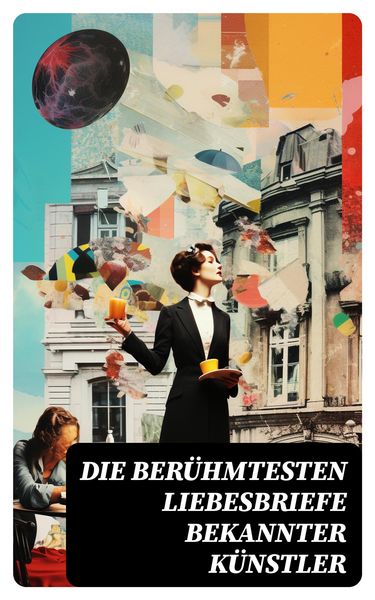 Produktbild: Die ber&uuml;hmtesten Liebesbriefe bekannter K&uuml;nstler