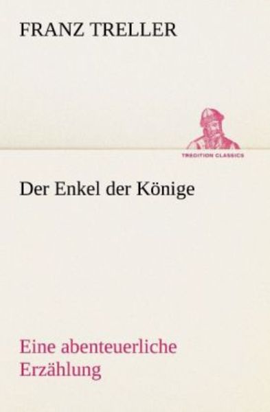 Der Enkel der Könige, Taschenbuch von Franz Treller, Tredition, 9783842494039
