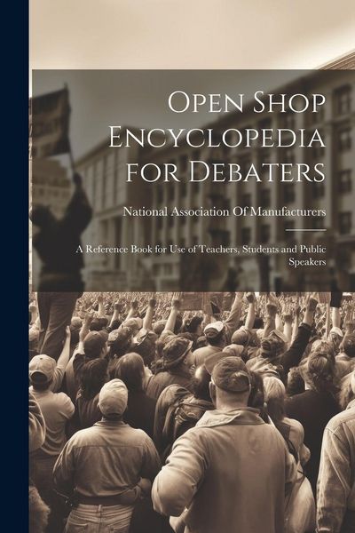 Produktbild: Open Shop Encyclopedia for Debaters; a Reference Book for use of Teachers, Students and Public Speakers