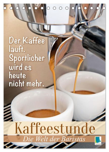 Kaffeestunde: Die Welt der Baristas (Tischkalender 2026 DIN A5 hoch), CALVENDO Monatskalender
