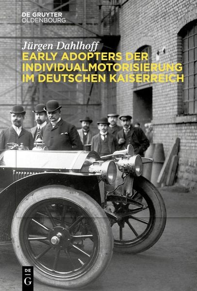 Early Adopters der Individualmotorisierung im deutschen Kaiserreich, Gebundene Ausgabe von Jürgen Dahlhoff, De Gruyter, 9783111067087