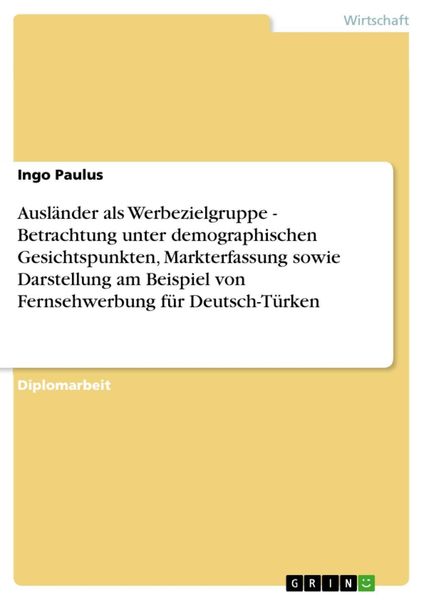 Produktbild: Ausl&auml;nder als Werbezielgruppe - Betrachtung unter demographischen Gesichtspunkten, Markterfassung sowie Darstellung am Beispiel von Fernsehwerbung f&uuml;r