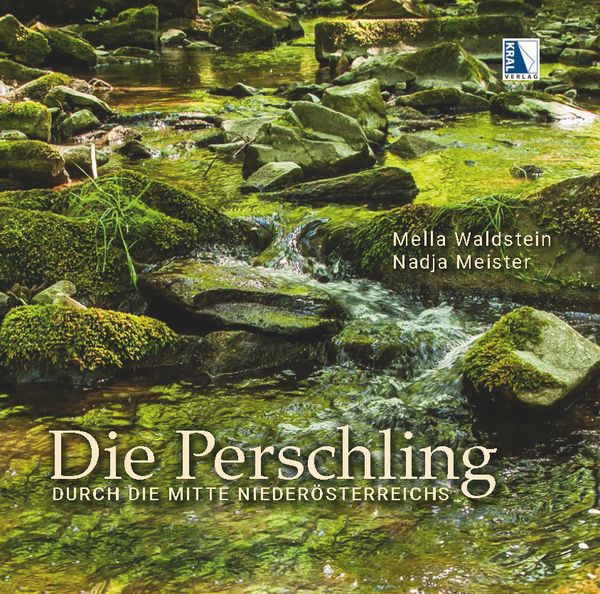 Die Perschling - Durch die Mitte Niederösterreichs, Gebundene Ausgabe von Mella Waldstein,Nadja Meister, KRAL, 978-3-99103-201-4