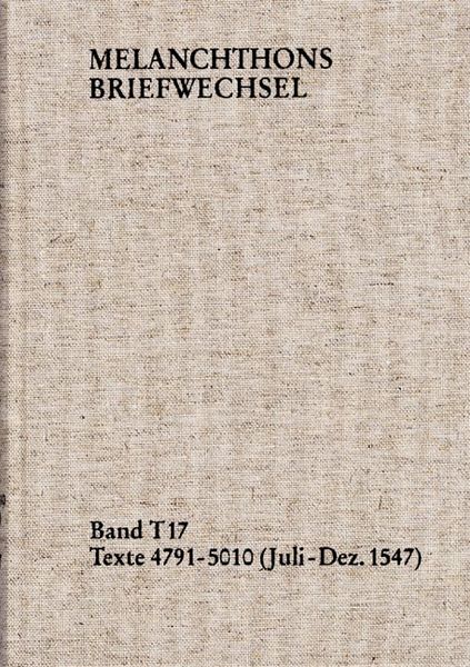 Produktbild: Melanchthons Briefwechsel / Textedition. Band T 17: Texte 4791-5010 (Juli&ndash;Dezember 1547)