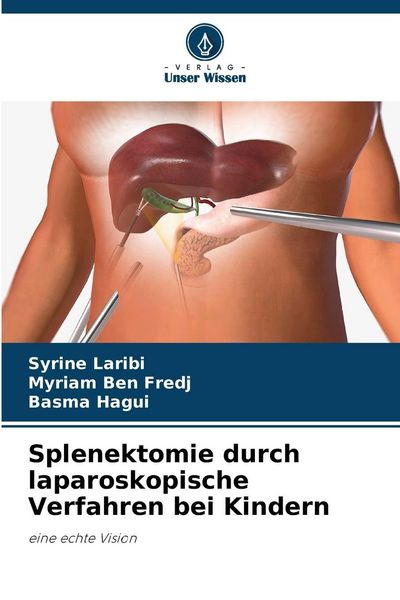 Splenektomie durch laparoskopische Verfahren bei Kindern, Taschenbuch von Syrine Laribi , Myriam Ben Fredj , Basma Hagui, Verlag Unser Wissen,