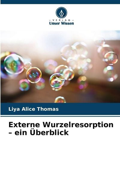 Externe Wurzelresorption - ein Überblick, Taschenbuch von Liya Alice Thomas, Verlag Unser Wissen, 9786209888526