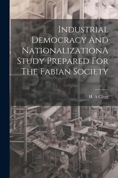 Produktbild: Industrial Democracy And NationalizationA Study Prepared For The Fabian Society